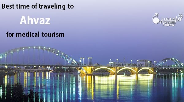 Best time of traveling to Ahvaz for medical tourism