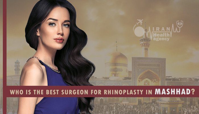 best surgeon for rhinoplasty in Mashhad | IRANHEALTHAGENCY