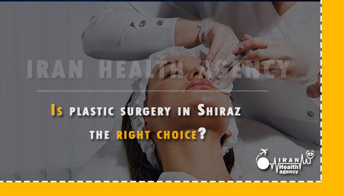 Is plastic surgery in Shiraz Iran the right choice