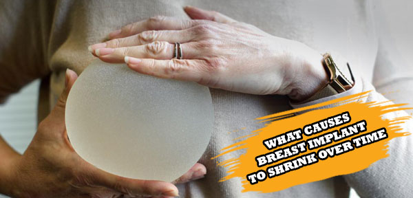 what causes breast implant to shrink over time