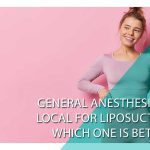 General anesthesia or local for liposuction, which one is better?