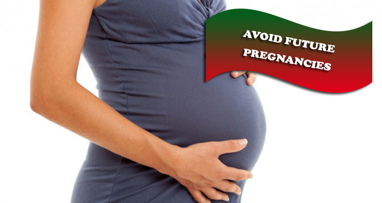 Avoid future pregnancies