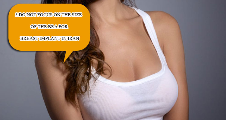 5.Do not focus on the size of the bra for breast implant in Iran