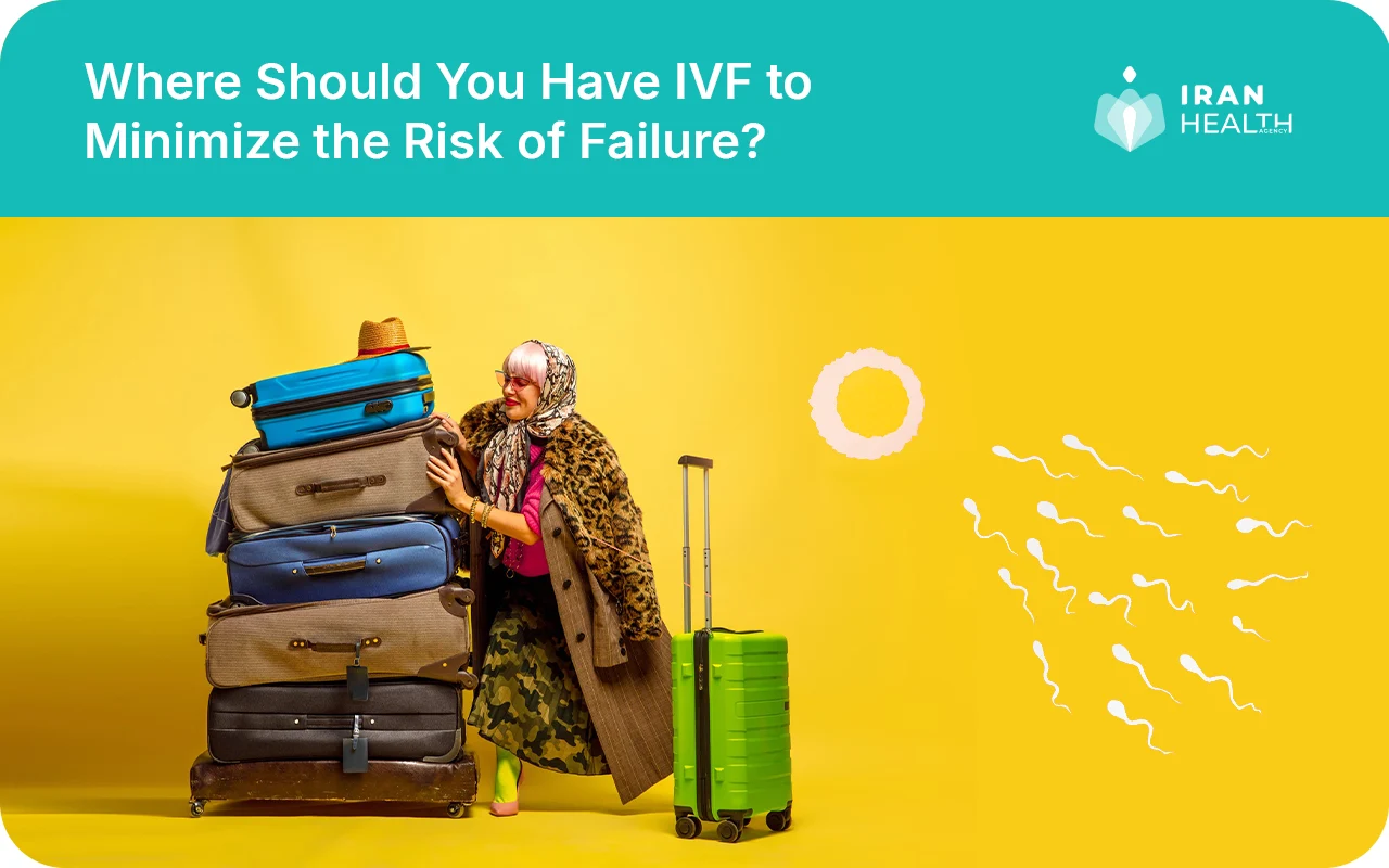 Where Should You Have IVF to Minimize the Risk of Failure