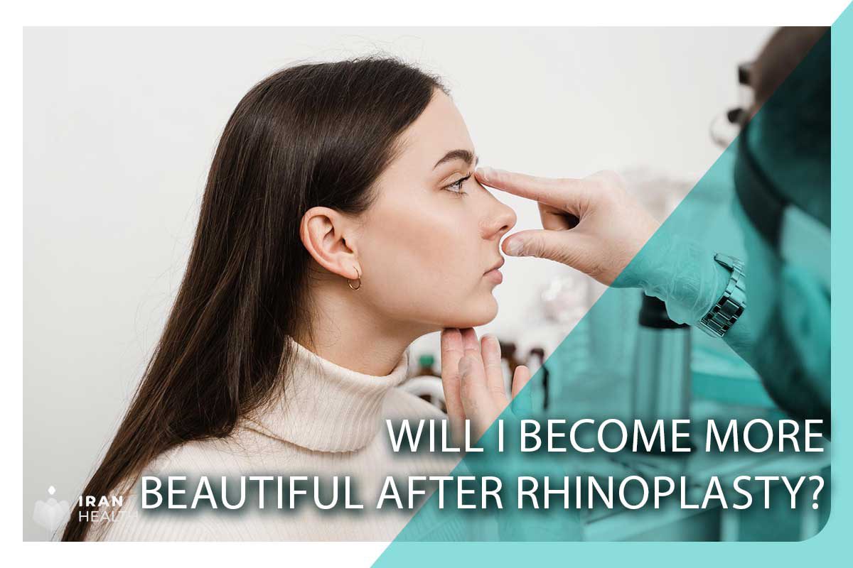 Will I become more beautiful after rhinoplasty?